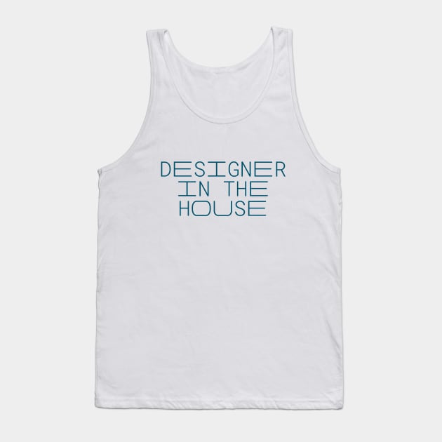 Designer In The House, Fashion Designer, Product Designer, Urban Designer, UX Designer Tank Top by Style Conscious